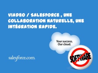 Viadeo / Salesforce , une collaboration naturelle, uneintégrationrapide.