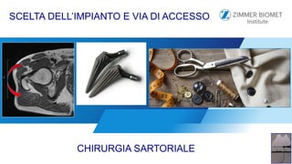 SCELTA DELL’IMPIANTO E VIA DI ACCESSO
CHIRURGIA SARTORIALE
 
