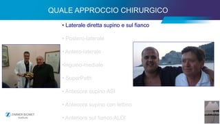 22
• Laterale diretta supino e sul fianco
• Postero-laterale
• Antero-laterale
•Inguino-mediale
• SuperPath
• Anteriore supino ASI
• Anteriore supino con lettino
• Anteriore sul fianco ALDI
QUALE APPROCCIO CHIRURGICO
 