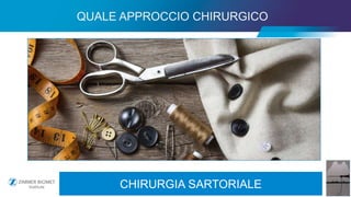 31
QUALE APPROCCIO CHIRURGICO
CHIRURGIA SARTORIALE
 