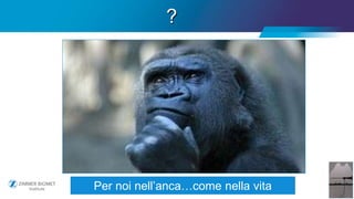 46
?
Per noi nell’anca…come nella vita
 
