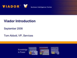 Viador Introduction September 2008 Tom Abbott, VP, Services 
