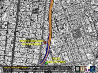 INCORPORACIÓN
                SAN ANTONIO




                                                     INICIO
                                                  SAN ANTONIO

VIADUCTO RÍO BECERRA SAN ANTONIO
   1      SEGUNDO PISO DE VIADUCTO TRAMO SAN ANTONIO – EJE 1 PONIENTE CUAUHTEMOC
 