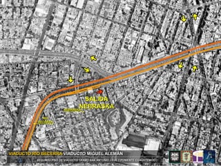 SALIDA
                                NEBRASKA
                         NEBRASKA

             RÍO
           BECERRA




VIADUCTO RÍO BECERRA VIADUCTO MIGUEL ALEMÁN
   3      SEGUNDO PISO DE VIADUCTO TRAMO SAN ANTONIO – EJE 1 PONIENTE CUAUHTEMOC
 