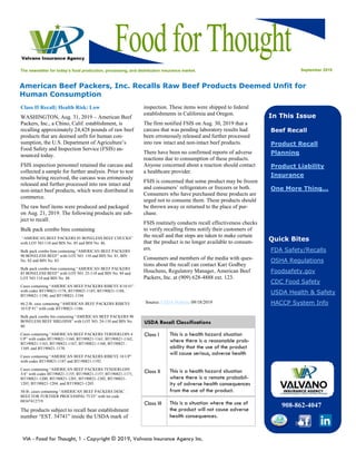 VIA - Food for Thought, 1 - Copyright © 2019, Valvano Insurance Agency Inc.
FoodforThought
In This Issue
September 2019The newsletter for today’s food production, processing, and distribution insurance market.
Quick Bites
FDA Safety/Recalls
OSHA Regulations
Foodsafety.gov
CDC Food Safety
USDA Health & Safety
HACCP System Info
908-862-4047
Beef Recall
Product Recall
Planning
Product Liability
Insurance
One More Thing...
Class II Recall; Health Risk: Low
WASHINGTON, Aug. 31, 2019 – American Beef
Packers, Inc., a Chino, Calif. establishment, is
recalling approximately 24,428 pounds of raw beef
products that are deemed unfit for human con-
sumption, the U.S. Department of Agriculture’s
Food Safety and Inspection Service (FSIS) an-
nounced today.
FSIS inspection personnel retained the carcass and
collected a sample for further analysis. Prior to test
results being received, the carcass was erroneously
released and further processed into raw intact and
non-intact beef products, which were distributed in
commerce.
The raw beef items were produced and packaged
on Aug. 21, 2019. The following products are sub-
ject to recall:
Bulk pack combo bins containing
“AMERICAN BEEF PACKERS 85 BONELESS BEEF CHUCKS”
with LOT NO.110 and BIN No. 85 and BIN No. 86.
Bulk pack combo bins containing “AMERICAN BEEF PACKERS
90 BONELESS BEEF” with LOT NO. 110 and BIN No. 81, BIN
No. 82 and BIN No. 83.
Bulk pack combo bins containing “AMERICAN BEEF PACKERS
85 BONELESS BEEF” with LOT NO. 25-110 and BIN No. 84 and
LOT NO 110 and BIN No. 88.
Cases containing “AMERICAN BEEF PACKERS RIBEYE 8/10 #1”
with codes BT190821-1178, BT190821-1185, BT190821-1188,
BT190821-1190, and BT190821-1194.
66.2-lb. case containing “AMERICAN BEEF PACKERS RIBEYE
10 UP #1” with code BT190821-1186.
Bulk pack combo bin containing “AMERICAN BEEF PACKERS 90
BONELESS BEEF SIRLOINS” with LOT NO. 24-110 and BIN No.
80.
Cases containing “AMERICAN BEEF PACKERS TERDERLOIN 4
UP” with codes BT190821-1160, BT190821-1161, BT190821-1162,
BT190821-1163, BT190821-1167, BT190821-1168, BT190821-
1169, and BT190821-1170.
Cases containing “AMERICAN BEEF PACKERS RIBEYE 10 UP”
with codes BT190821-1187 and BT190821-1192.
Cases containing “AMERICAN BEEF PACKERS TENDERLOIN
3/4” with codes BT190821-1155, BT190821-1157, BT190821-1171,
BT190821-1200, BT190821-1201, BT190821-1202, BT190821-
1203, BT190821-1204, and BT190821-1205.
50-lb. cases containing “AMERICAN BEEF PACKERS DESC:
BEEF FOR FURTHER PROCESSING 75/25” with lot code
08347412719.
The products subject to recall bear establishment
number “EST. 34741” inside the USDA mark of
inspection. These items were shipped to federal
establishments in California and Oregon.
The firm notified FSIS on Aug. 30, 2019 that a
carcass that was pending laboratory results had
been erroneously released and further processed
into raw intact and non-intact beef products.
There have been no confirmed reports of adverse
reactions due to consumption of these products.
Anyone concerned about a reaction should contact
a healthcare provider.
FSIS is concerned that some product may be frozen
and consumers’ refrigerators or freezers or both.
Consumers who have purchased these products are
urged not to consume them. These products should
be thrown away or returned to the place of pur-
chase.
FSIS routinely conducts recall effectiveness checks
to verify recalling firms notify their customers of
the recall and that steps are taken to make certain
that the product is no longer available to consum-
ers.
Consumers and members of the media with ques-
tions about the recall can contact Kari Godbey
Houchens, Regulatory Manager, American Beef
Packers, Inc. at (909) 628-4888 ext. 123.
American Beef Packers, Inc. Recalls Raw Beef Products Deemed Unfit for
Human Consumption
Source: USDA Website 09/18/2019
USDA Recall Classifications
Class I This is a health hazard situation
where there is a reasonable prob-
ability that the use of the product
will cause serious, adverse health
Class II This is a health hazard situation
where there is a remote probabil-
ity of adverse health consequences
from the use of the product.
Class III This is a situation where the use of
the product will not cause adverse
health consequences.
 