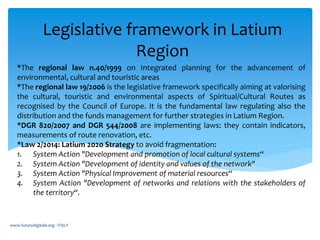 Legislative framework in Latium
Region
www.futurodigitale.org - ITALY
*The regional law n.40/1999 on Integrated planning f...