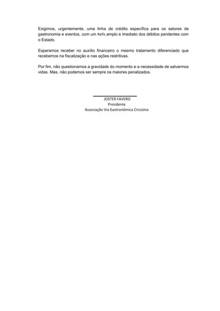 Exigimos, urgentemente, uma linha de crédito específica para os setores de
gastronomia e eventos, com um Refis amplo e ime...