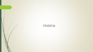 História 
 