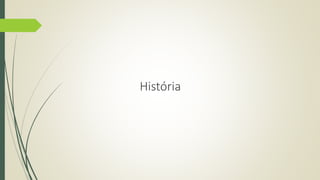 História 
 