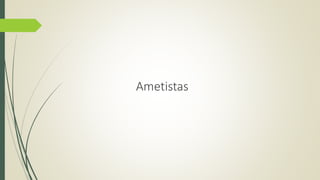 Ametistas 
 