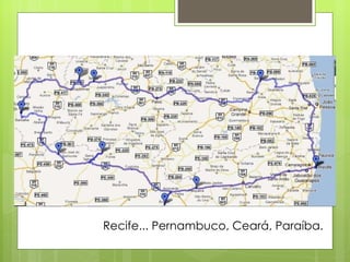 Recife... Pernambuco, Ceará, Paraíba. 