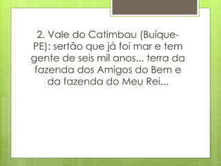 2. Vale do Catimbau (Buíque-PE): sertão que já foi mar e tem gente de seis mil anos... terra da fazenda dos Amigos do Bem e da fazenda do Meu Rei... 