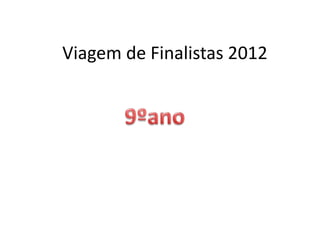 Viagem de Finalistas 2012 9ºano 