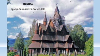 HEDDAL
Igreja de madeira do sec.XIII
 