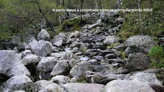 A partir daqui a caminhada torna-se particularmente difícil
 