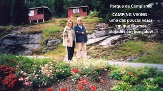 Parque de Campismo
CAMPING VIKING -
uma das poucas vezes
em que ficamos
alojados em bungalow
 