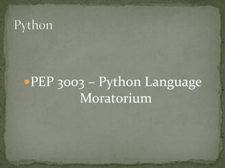 PEP 3003 – Python Language
        Moratorium
 