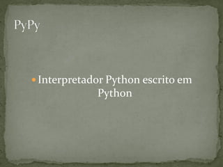  Interpretador Python escrito em
             Python
 