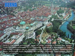 Benra é uma cidade germanófona, capital do cantão homônimo e também uma comuna. Conta com aproximadamente 127.217 habitantes, incluindo-se a aglomeração. É cortada pelo rio Aor, confinando com as seguintes comunas: Bremgarten bei Bern, Frauenkappelen, Ittigen, Kirchlindach, Koniz, Muhleberg, Muri bei Bern, Neuenegg, Ostermundigen, Wohlen bei Bern e Zollikofen. BERNA 