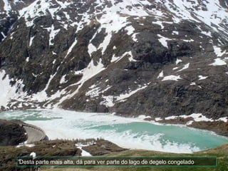 Desta parte mais alta, dá para ver parte do lago de degelo congelado
 