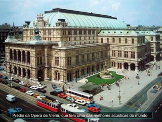 Prédio da Opera de Viena, que tem uma das melhores acústicas do mundo
 