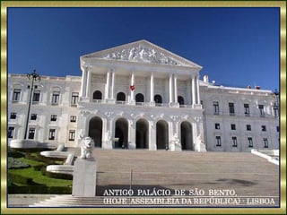 ANTIGO PALÁCIO DE SÃO BENTO,
(HOJE ASSEMBLEIA DA REPÚBLICA) - LISBOA
 