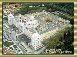 PALÁCIO REAL
E CONVENTO DE MAFRA
 