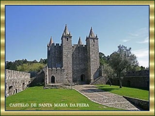 CASTELO DE SANTA MARIA DA FEIRA
 