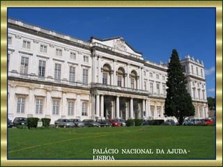 PALÁCIO NACIONAL DA AJUDA -
LISBOA
 