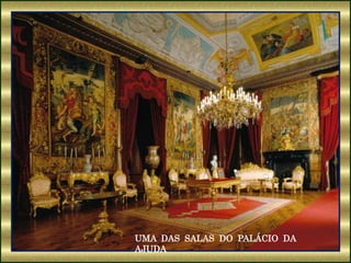 UMA DAS SALAS DO PALÁCIO DA
AJUDA
 