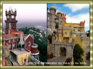 ASPECTOS EXTERIORES DO PALÁCIO DA PENA
 