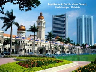 Residência do Sultão Abdul Samad,
Kuala Lumpur, Maláisia

 