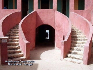 Grande porta “sem retorno”
Îlha de Goré - Senegal

 