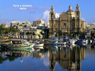 Porto e Catedral,
Malta

 