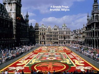 A Grande Praça,
Bruxelas, Bélgica

 