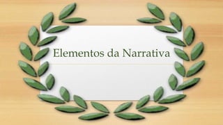 Elementos da Narrativa
 