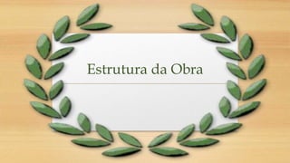 Estrutura da Obra
 