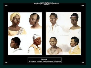 Negros À direita vindos de Benguela e Congo 