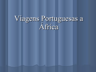 Viagens Portuguesas a África 