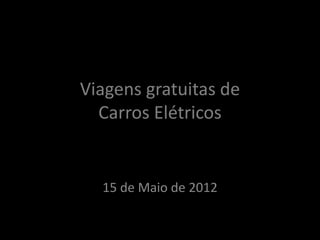 Viagens gratuitas de
  Carros Elétricos


  15 de Maio de 2012
 