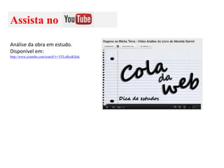 Assista no
Análise da obra em estudo.
Disponível em:
http://www.youtube.com/watch?v=YFLeRzsKSok

 