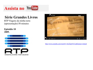 Assista no
Série Grandes Livros
RTP Viagens da minha terra
(apresentação) 50 minutos
Episódio 10
2009.

http://www.youtube.com/watch?v=ho2ZqiVUCss&feature=related

 