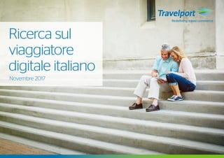 Novembre 2017
Ricerca sul
viaggiatore
digitale italiano
 