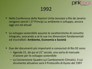 1992
• Nella Conferenza della Nazioni Unite tenutasi a Rio de Janeiro
  vengono sanciti i 27 Principi su ambiente e svilup...