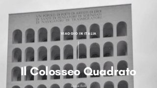 VIAGGIO IN ITALIA
Il Colosseo Quadrato
Roma EUR
 