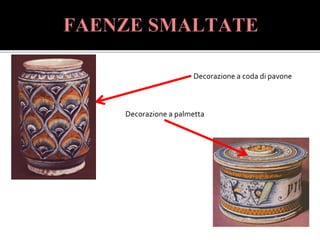 Decorazione a coda di pavone
Decorazione a palmetta
 