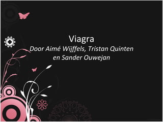 Viagra Door Aimé Wijffels, Tristan Quinten en Sander Ouwejan 