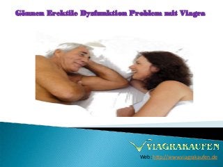 Gönnen Erektile Dysfunktion Problem mit Viagra
Web: http://www.viagrakaufen.de
 