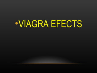 •VIAGRA EFECTS
 