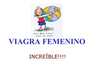 VIAGRA FEMENINO
INCREÍBLE!!!!

 